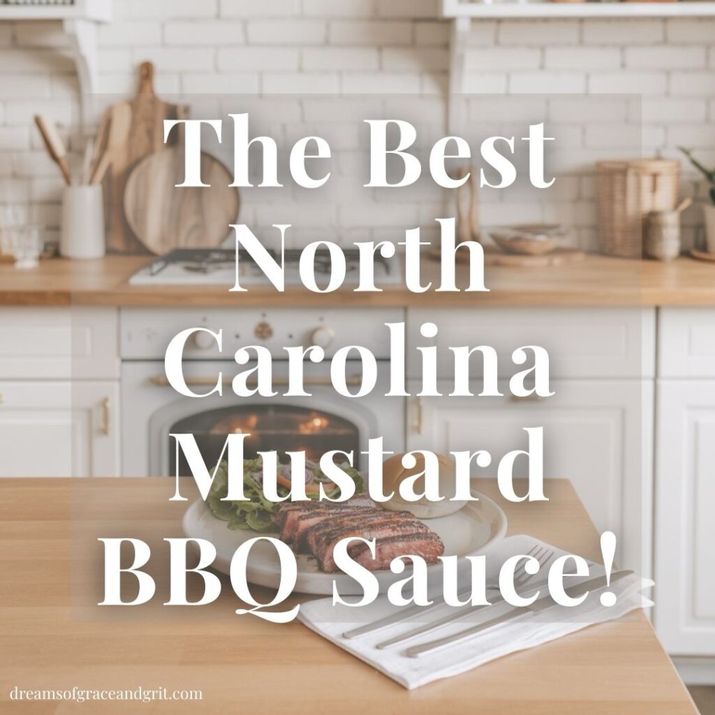 The Best North Carolina Mustard BBQ Sauce by Dreamsofgraceandgrit.com Dreams of Grace and Grit Blog