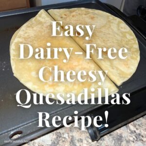 Easy Dairy-Free Cheesy Quesadillas Recipe!