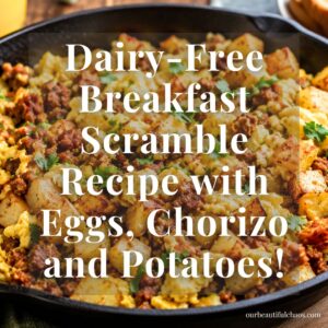 Dairy-Free Breakfast Scramble Recipe with Eggs, Chorizo and Potatoes!