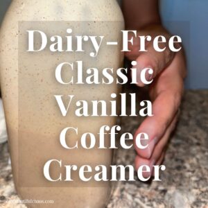 From-Scratch Dairy-Free Classic Vanilla Coffee Creamer Recipe!